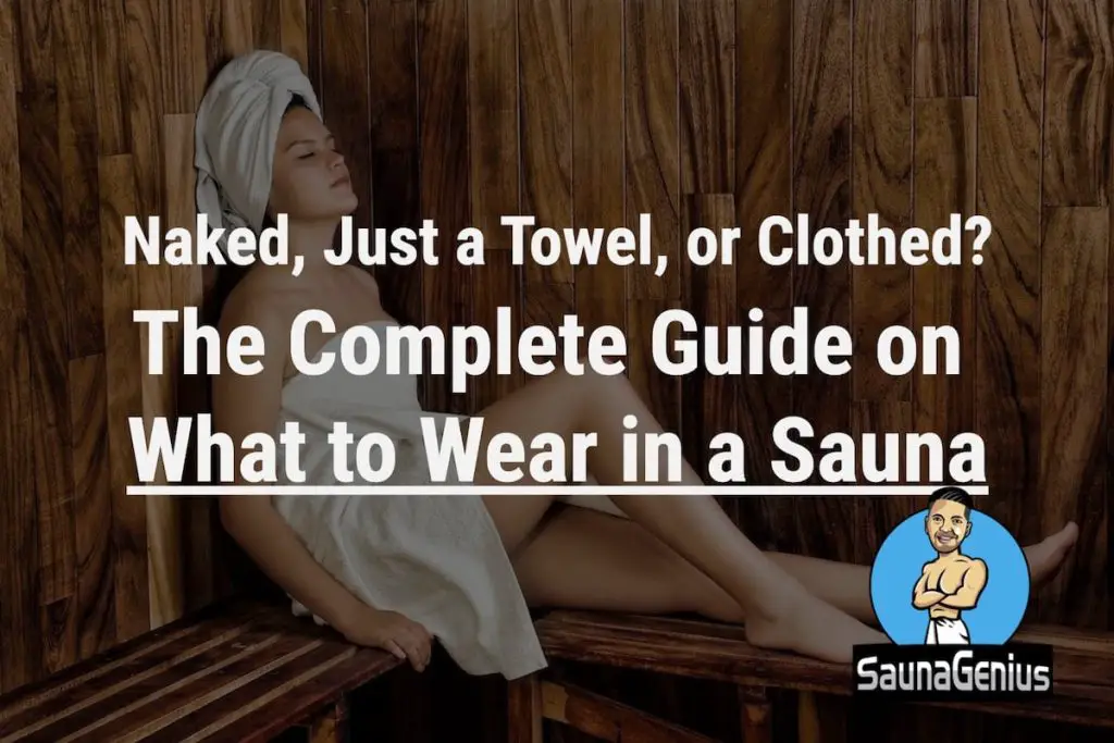 The Complete Guide On What To Wear In A Sauna 2023   What To Wear In Sauna 1024x683 